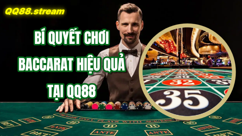 Bí quyết chơi Baccarat hiệu quả tại QQ88