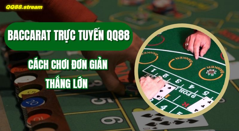 Baccarat trực tuyến QQ88 – Cơ hội giải trí đỉnh cao với phần thưởng hấp dẫn 1 Baccarat truc tuyen QQ88