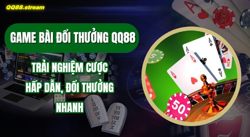 Game bài đổi thưởng QQ88 - Trải nghiệm cược hấp dẫn, đổi thưởng nhanh 1 Game bai doi thuong QQ88
