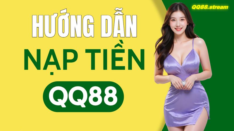 Hướng dẫn nạp tiền QQ88 dễ dàng và nhanh chóng 1 Hướng dẫn nạp tiền QQ88