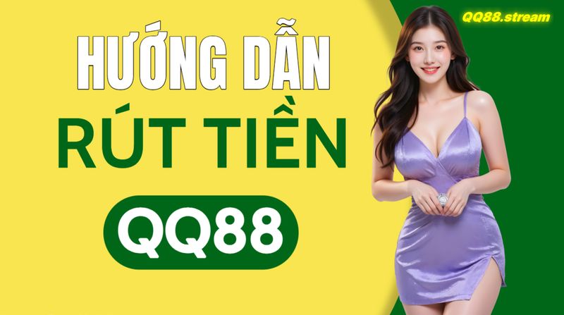 Hướng dẫn rút tiền QQ88