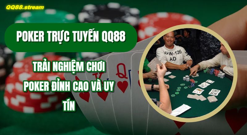 Poker trực tuyến QQ88 trải nghiệm chơi poker đỉnh cao và uy tín 1 Poker truc tuyen QQ88