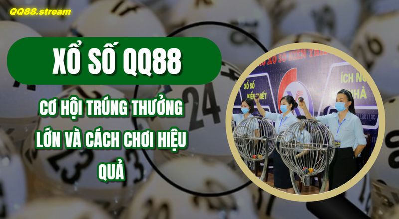 Xổ số QQ88 – Hướng dẫn chi tiết và cơ hội thắng lớn 1 Xo so QQ88